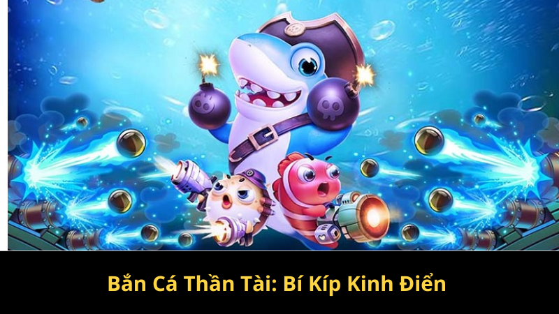 Bắn Cá Thần Tài: Bí Kíp Kinh Điển 