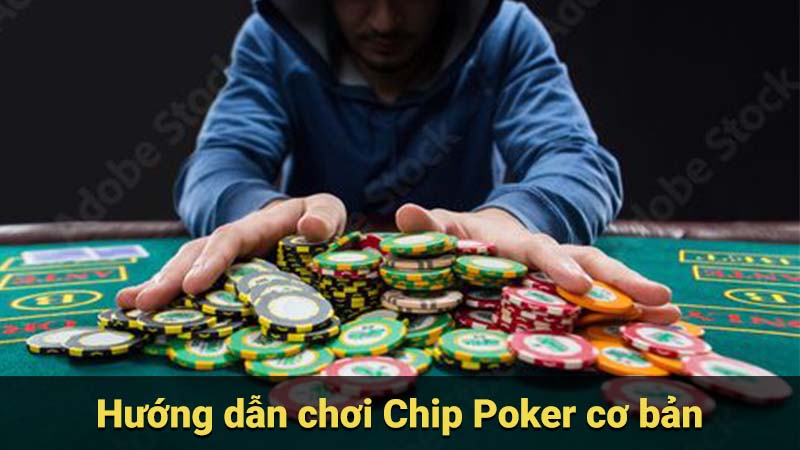 Hướng dẫn chơi Chip Poker cơ bản