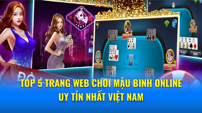 Top 5 Trang Web Chơi Mậu Binh Online Uy Tín Nhất Việt Nam