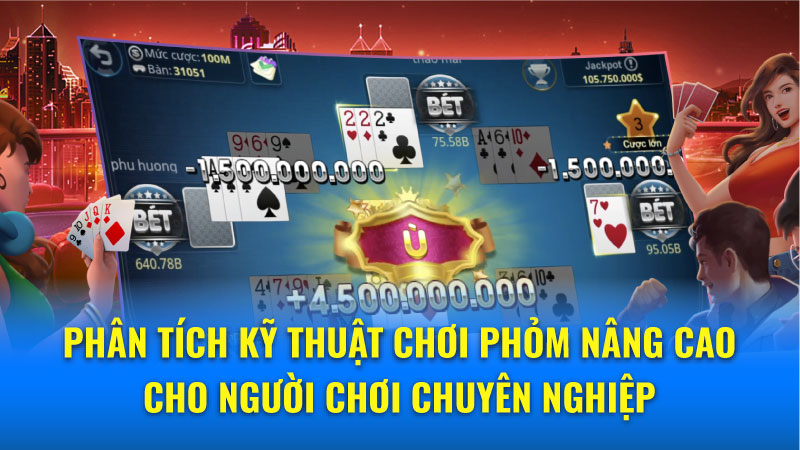 Phân tích kỹ thuật chơi Phỏm nâng cao cho người chơi chuyên nghiệp