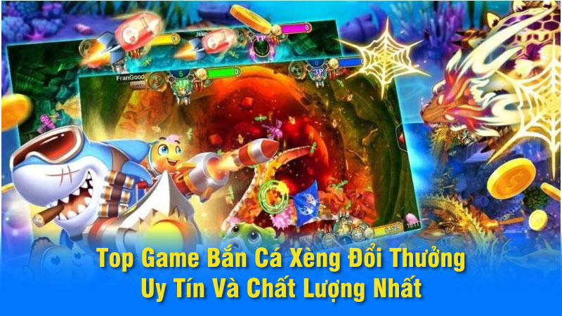 Top Game Bắn Cá Xèng Đổi Thưởng Uy Tín Và Chất Lượng Nhất