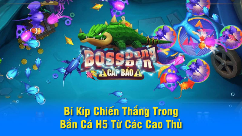 Bí Kíp Chiến Thắng Trong Bắn Cá H5 Từ Các Cao Thủ