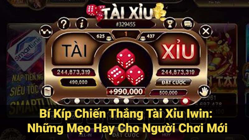 Bí Kíp Chiến Thắng Tài Xỉu Iwin: Những Mẹo Hay Cho Người Chơi Mới